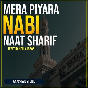 Обложка для Anasheed Studio feat. Hanzala Israr - Mera Piyara Nabi Naat Sharif