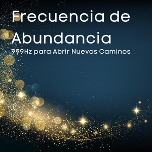 Обложка для The Healing Project - Frecuencia de Abundancia 999Hz para Abrir Nuevos Caminos