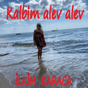 Обложка для İlkim Karaca - Kalbim Alev Alev