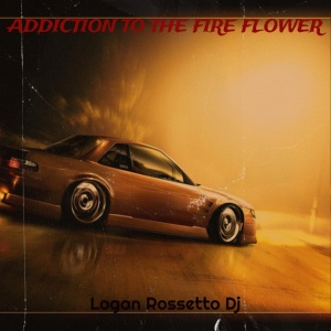 Обложка для Logan Rossetto Dj - Addiction to the Fire Flower