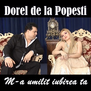 Обложка для Dorel de la Popesti - M-a umilit iubirea ta