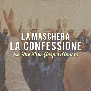 Обложка для La Maschera feat. The Blue Gospel Singers - La Confessione