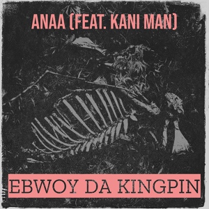 Обложка для Ebwoy Da Kingpin feat. Kani Man - Anaa