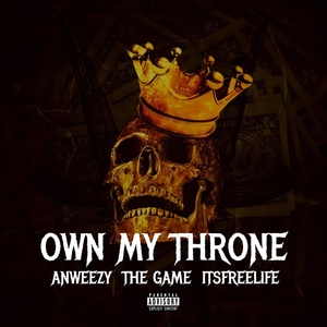 Обложка для Anweezy, itsfreelife feat. The Game - Own My Throne (feat. The Game)