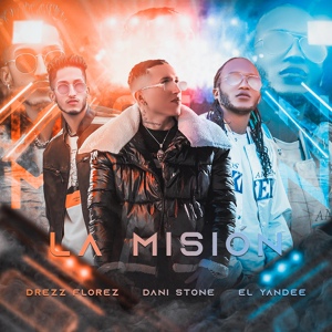 Обложка для Dani Stone, Drezz Florez, El Yandee - La Misión