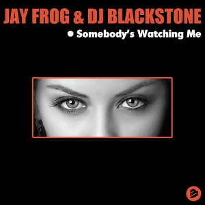 Обложка для Jay Frog & DJ Blackstone - Somebody´s Watching Me