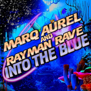 Обложка для Marq Aurel, Rayman Rave - Into the Blue