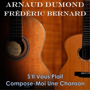 Обложка для Arnaud Dumond, Frédéric Bernard - S'il vous plaît compose-moi une chanson