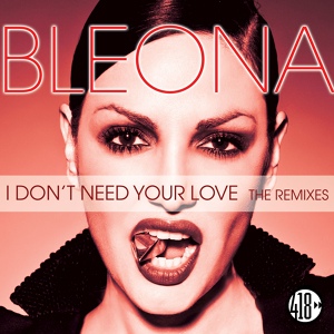 Обложка для Bleona - I Don't Need Your Love