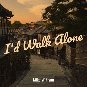 Обложка для Mike W Flynn - I'd Walk Alone