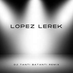 Обложка для Lopez Lerek - DJ Tanti Batanti Remix