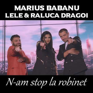 Обложка для Marius Babanu feat. Lele, Raluca Dragoi - N-am stop la robinet