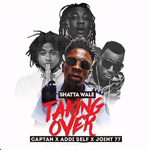 Обложка для Taking Over - Shatta Wale ft. Joint 77, Addi Self & Captan