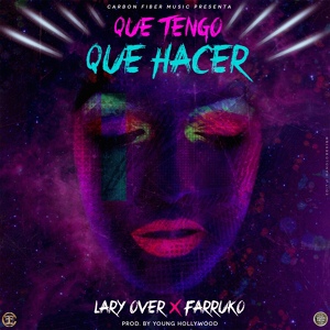 Обложка для Lary Over, Farruko - Que Tengo Que Hacer