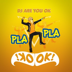 Обложка для DJ Are You Ok - Pla Pla OK OK