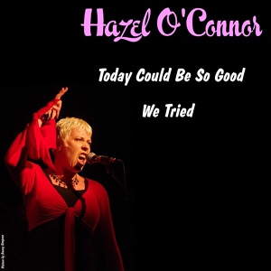 Обложка для Hazel O'Connor - Today Could Be So Good