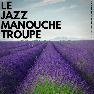 Обложка для Le Jazz Manouche Troupe - Fortune Favours the Brave They Say