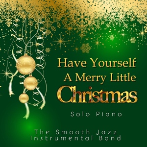 Обложка для The Smooth Jazz Instrumental Band - Have Yourself a Merry Little Christmas