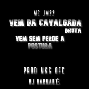 Обложка для DJ MK o Mlk Sinistro, PROD NKG OFC, Dj Barnabé - VEM DA CAVALGADA BRUTA VEM SEM PERDER A POSTURA