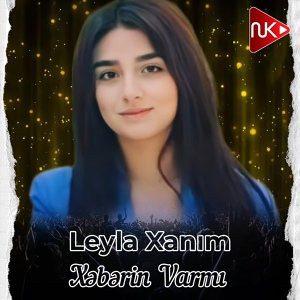 Обложка для Leyla Xanım - Xəbərin Varmı