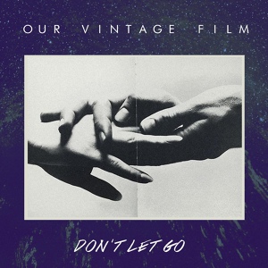 Обложка для Our Vintage Film - Don't Let Go