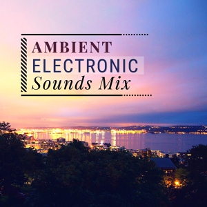 Обложка для Ambient Music Collective - Ambient Electronic Sounds Mix