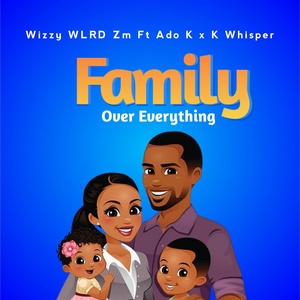 Обложка для Wizzy WLRD ZM feat. Ado K, K Whisper - Family over Everything