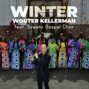 Обложка для Wouter Kellerman feat. Soweto Gospel Choir - Winter