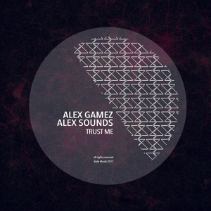 Обложка для Alex Sounds, Alex Gamez - Trust Me