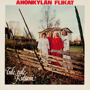 Обложка для Ahonkylän flikat - Nyt ne taisi, tottavieköön
