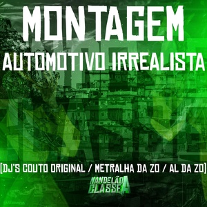 Обложка для Dj Couto Original, DJ Metralha da ZO, DJ AL da ZO - Montagem Automotivo Irrealista