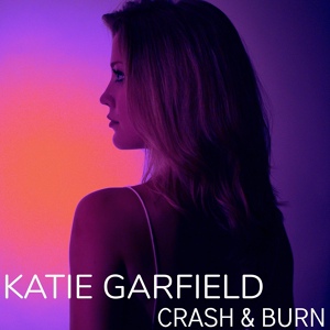 Обложка для Katie Garfield - Crash & Burn