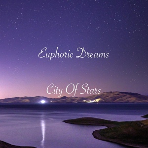 Обложка для Euphoric Dreams - City Of Stars