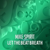 Обложка для Mike Spirit - Let The Beat Breath