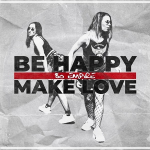 Обложка для 80 Empire - Be Happy Make Love