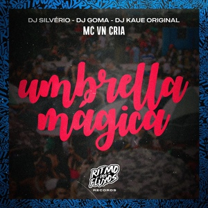 Обложка для MC VN Cria, DJ Silvério feat. DJ Goma, DJ Kaue Original - Umbrella Mágica