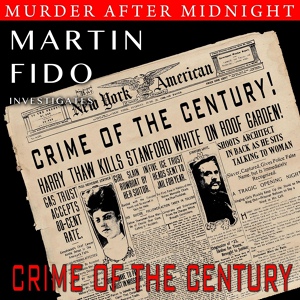 Обложка для Martin Fido - The Crime Of The Century - Harry Kendall Thaw: Part 1