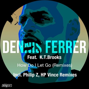 Обложка для Dennis Ferrer feat. K.T. Brooks - How Do I Let Go