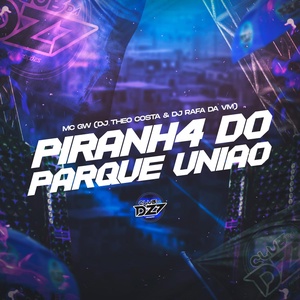 Обложка для Mc Gw, DJ Theo Costa, DJ RAFA DA VM - PIRANH4 DO PARQUE UNIÃO