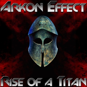 Обложка для Arkon Effect - Rise of A Titan