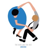 Обложка для The Bird And The Bee - Undone