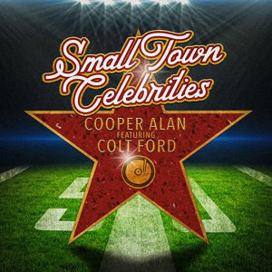 Обложка для Cooper Alan feat. Colt Ford - Small Town Celebrities