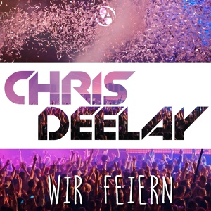 Обложка для Chris Deelay - Wir feiern