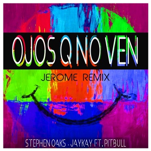 Обложка для Stephen Oaks, Jaykay, Pitbull - Ojos Q No Ven (Jerome Remix)