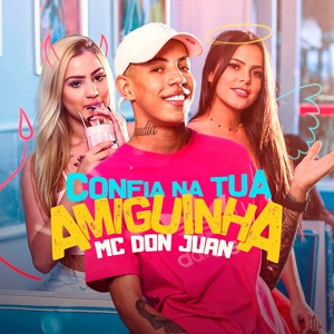 Обложка для MC Don Juan - Confia Na Tua Amiguinha