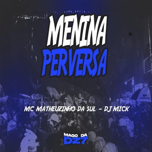 Обложка для MC MATHEUZINHO DA SUL, DJ MICK - Menina Perversa