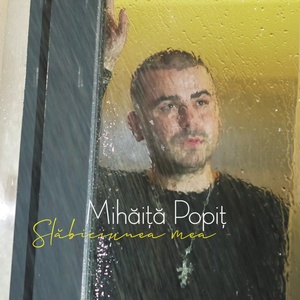 Обложка для Mihaita Popit - Slabiciunea mea