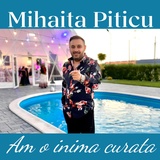 Обложка для Mihaita Piticu - Am o inima curata