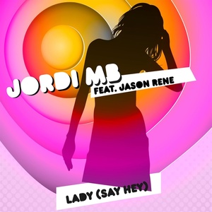 Обложка для Jordi MB feat. Jason Rene - Lady (Say Hey)