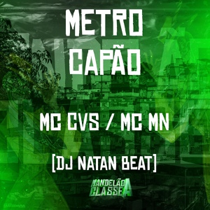 Обложка для mc mn, Dj Natan Beat, Mc Cvs - Metro Capão